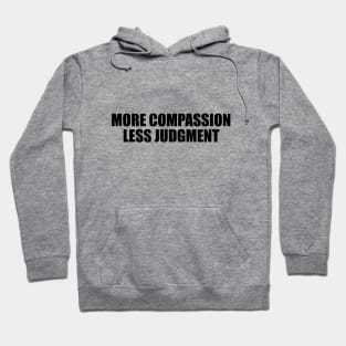 More compassion, less judgment Hoodie